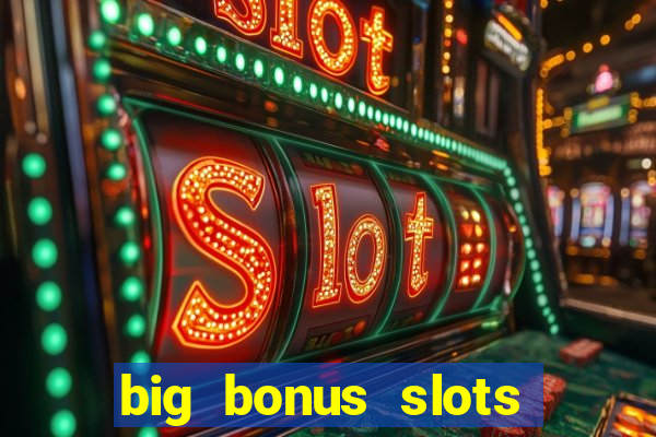 big bonus slots free las vegas casino slot game