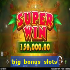 big bonus slots free las vegas casino slot game