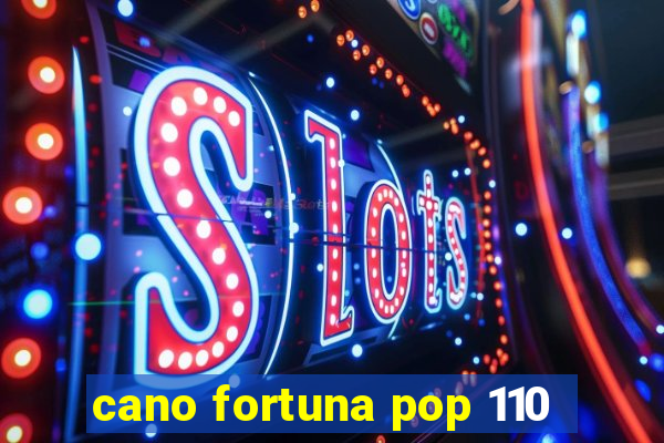 cano fortuna pop 110