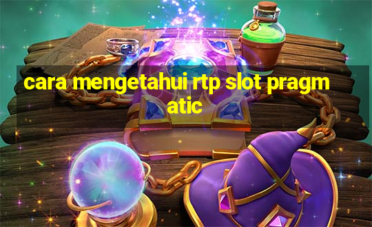 cara mengetahui rtp slot pragmatic