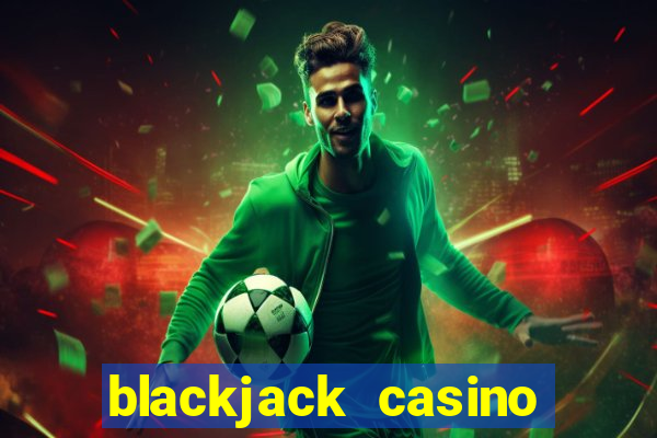 blackjack casino online -onlinecasinosdeutschland.com