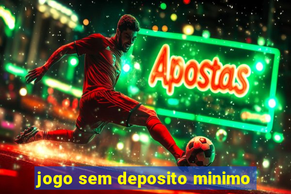 jogo sem deposito minimo