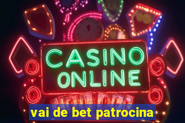 vai de bet patrocina