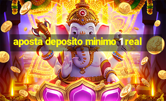 aposta deposito minimo 1 real