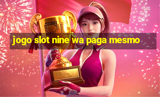 jogo slot nine wa paga mesmo