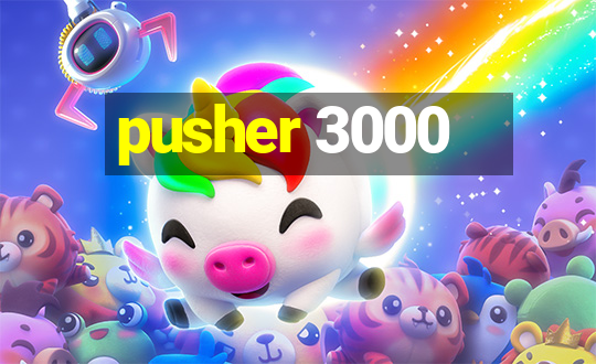 pusher 3000