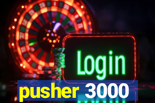 pusher 3000