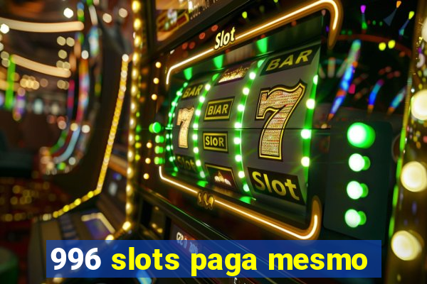 996 slots paga mesmo