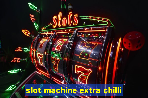 slot machine extra chilli