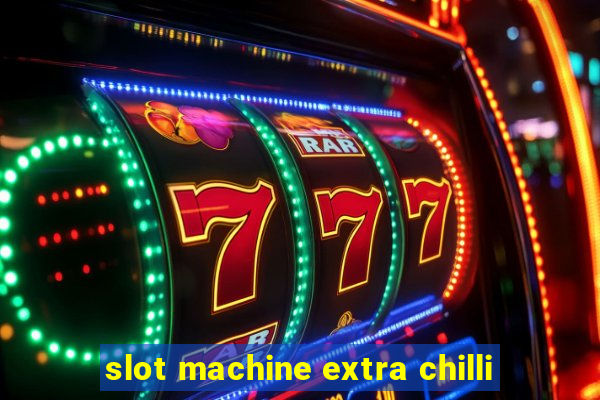 slot machine extra chilli