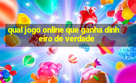 qual jogo online que ganha dinheiro de verdade