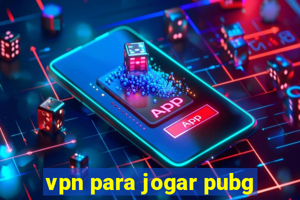 vpn para jogar pubg