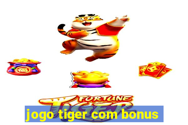 jogo tiger com bonus