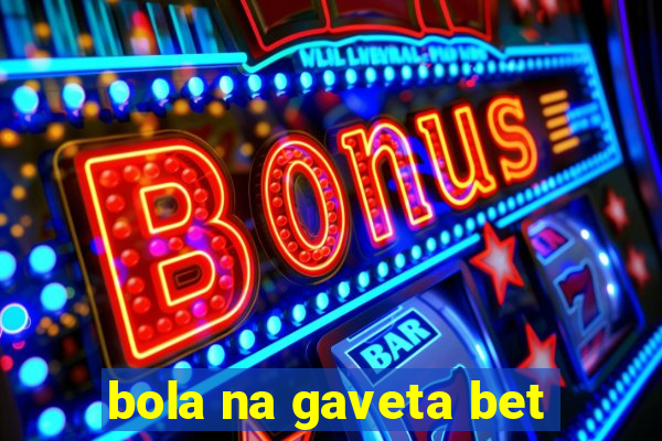 bola na gaveta bet