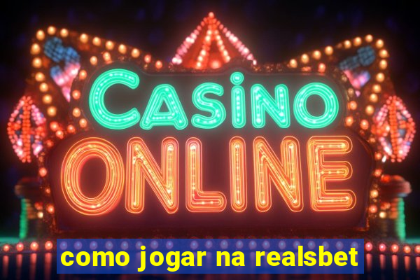 como jogar na realsbet