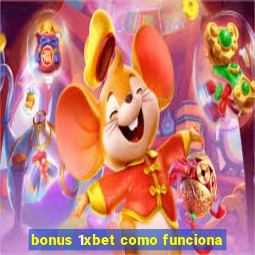 bonus 1xbet como funciona