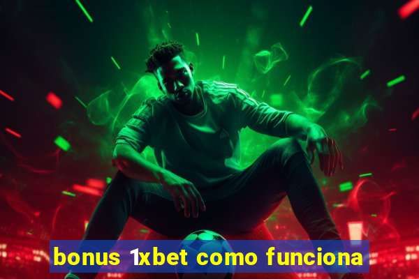 bonus 1xbet como funciona