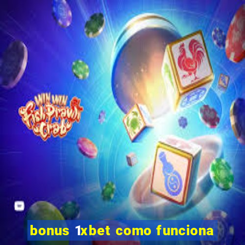 bonus 1xbet como funciona