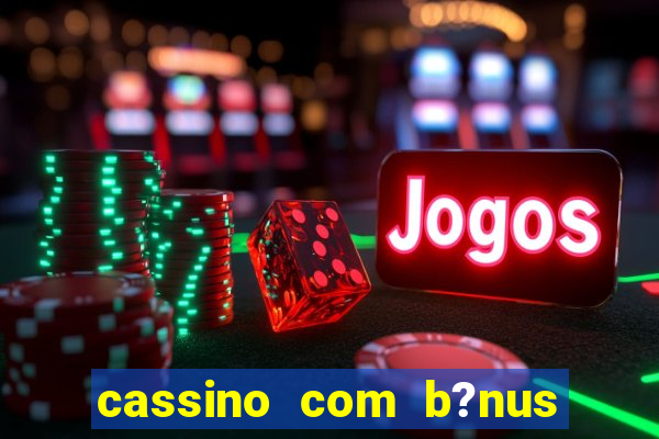 cassino com b?nus sem depósito