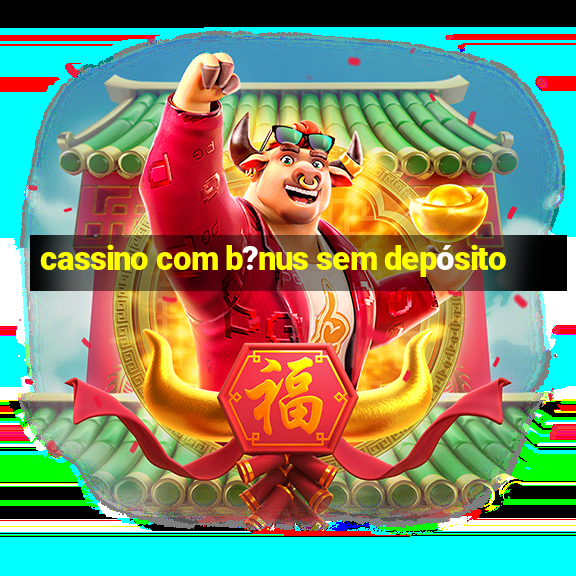 cassino com b?nus sem depósito