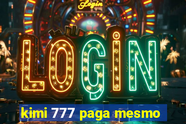 kimi 777 paga mesmo