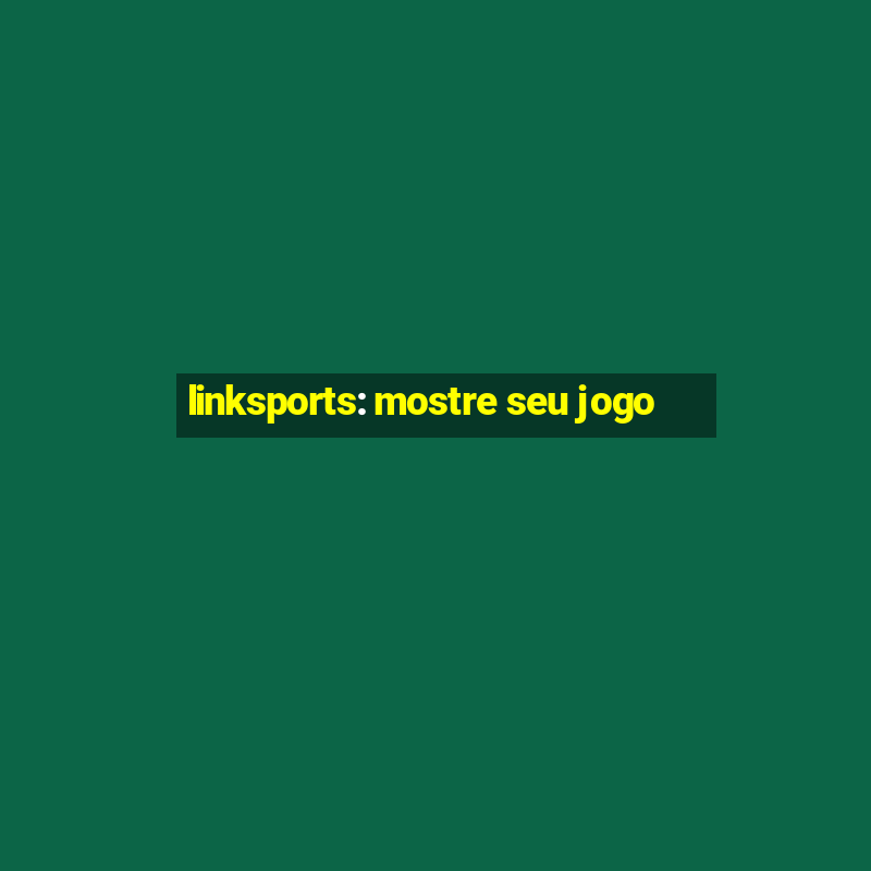 linksports: mostre seu jogo