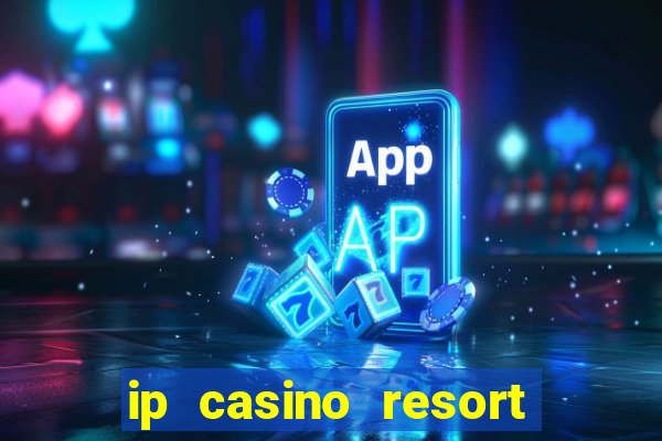 ip casino resort biloxi mississippi