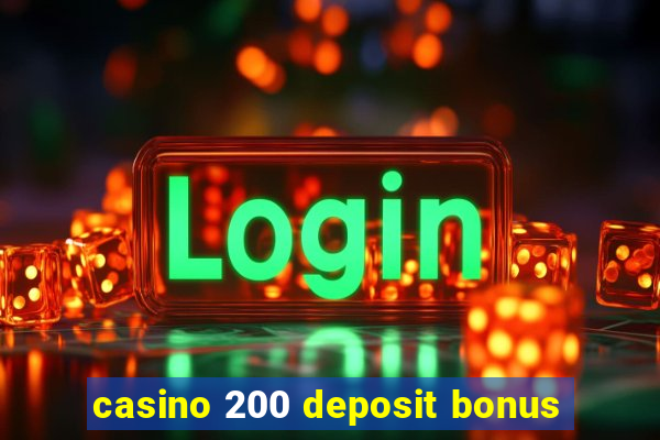 casino 200 deposit bonus