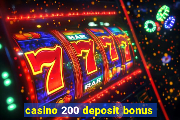 casino 200 deposit bonus