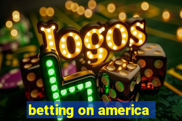 betting on america