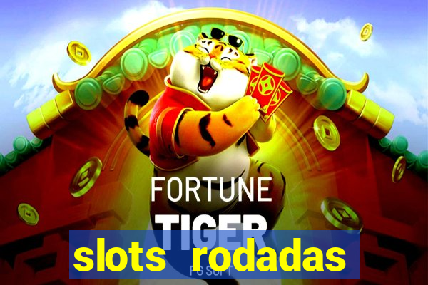 slots rodadas gratis sem deposito