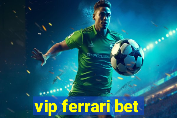 vip ferrari bet