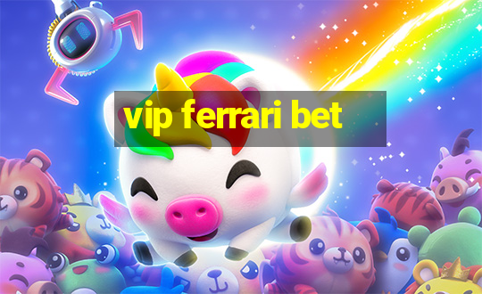 vip ferrari bet