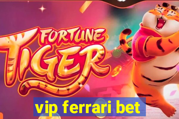 vip ferrari bet