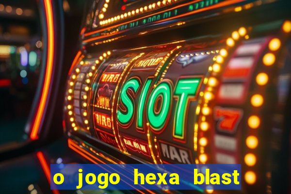 o jogo hexa blast paga mesmo