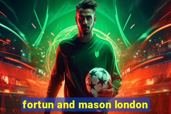 fortun and mason london