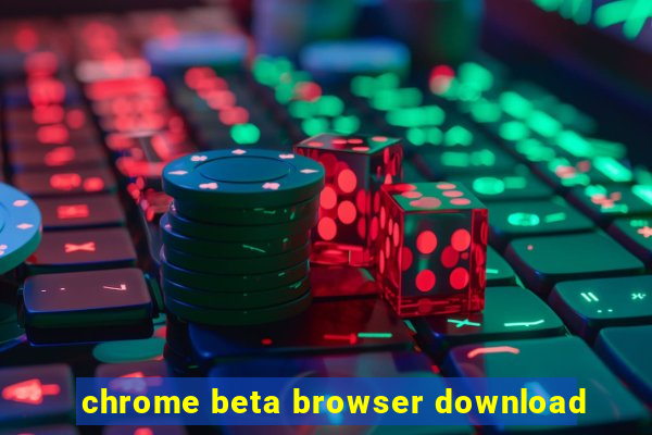 chrome beta browser download