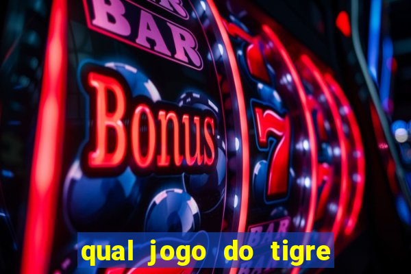 qual jogo do tigre 茅 confi谩vel