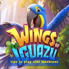 tips to play slot machines