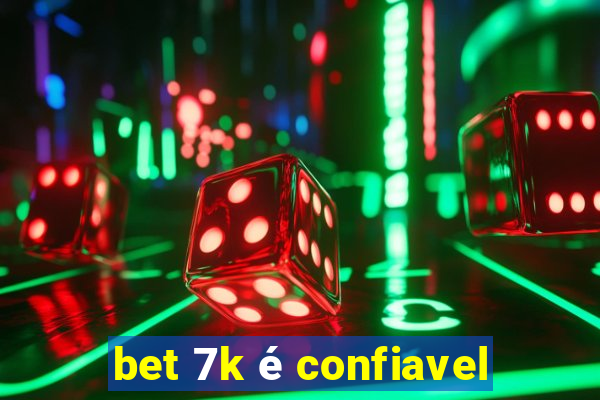 bet 7k é confiavel