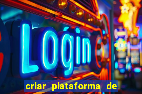 criar plataforma de jogos de aposta