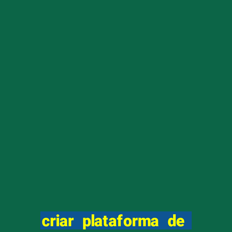 criar plataforma de jogos de aposta