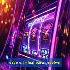 caso criminal para resolver