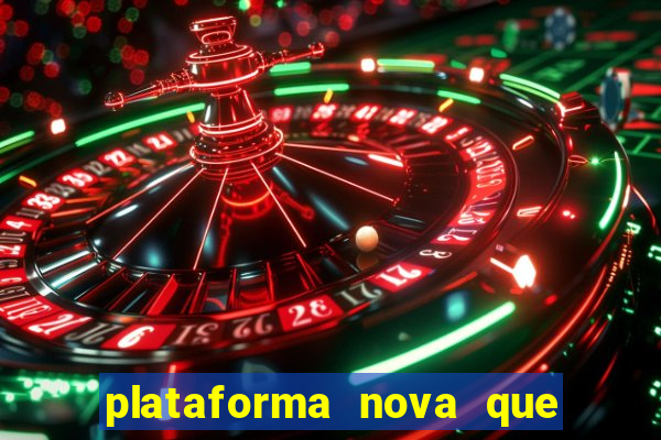 plataforma nova que ta pagando muito