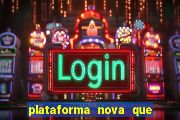 plataforma nova que ta pagando muito