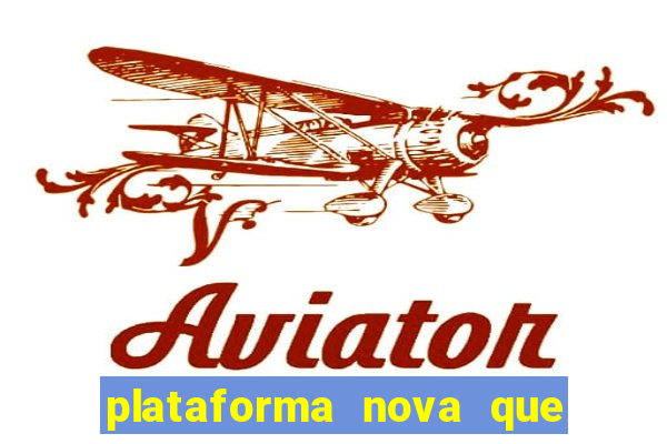 plataforma nova que ta pagando muito