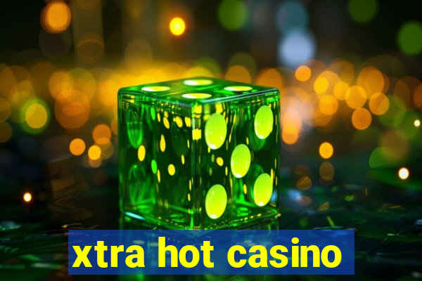 xtra hot casino