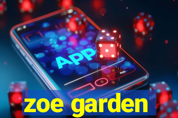 zoe garden