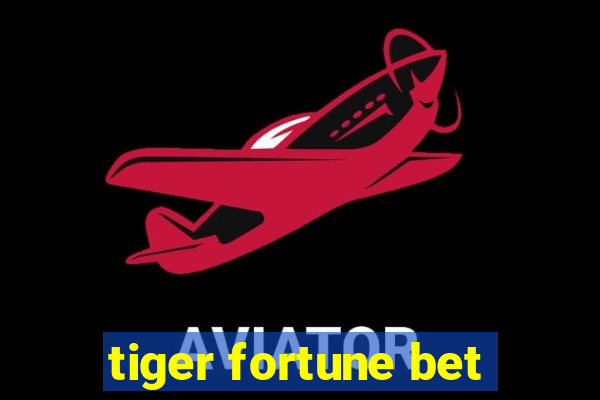 tiger fortune bet