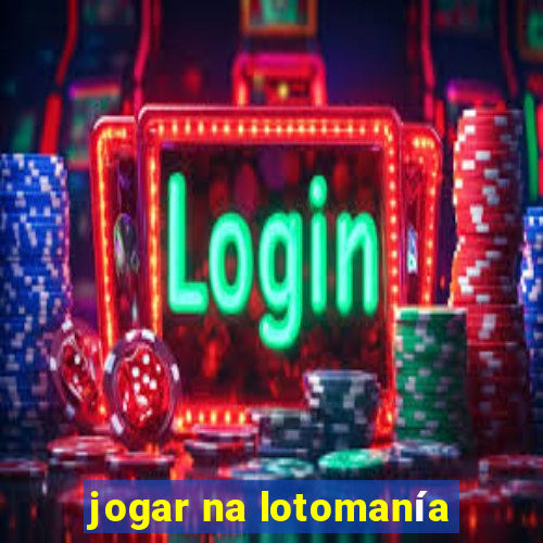 jogar na lotomanía